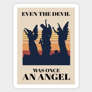 Even the Devil was once an Angel Sticker